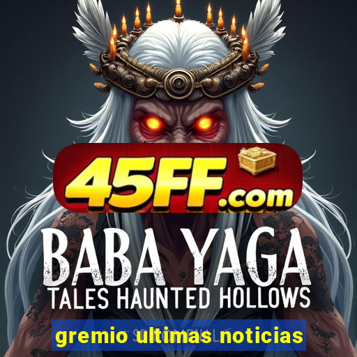 gremio ultimas noticias